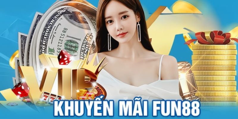 khuyến mãi fun88 - nhận thưởng mỗi ngày